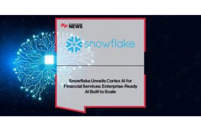 Snowflake Unveils Cortex AI for Financial Services: Enterprise-Ready AI Built to Scale
